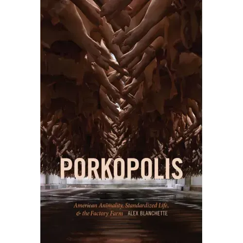 Porkopolis: American Animality, Standardized Life, and the Factory Farm