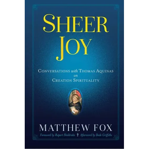 Sheer Joy: Conversations with Thomas Aquinas on Creation Spirituality