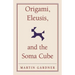 Origami, Eleusis, and the Soma Cube