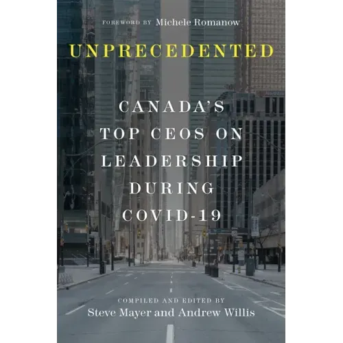 Unprecedented: Canada's Top Ceos on Leadership During Covid-19