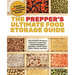 The Prepper's Ultimate Food-Storage Guide: Your Complete Resource to Create a Long-Term, Lifesaving Supply of Nutritious, Shelf-Stable Meals, Snacks,