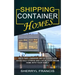 Shipping Container Homes: How to Build a Homemade and Eco-friendly Living (Avoid Daily Stress and Live in Your Dream Home With Your Family)