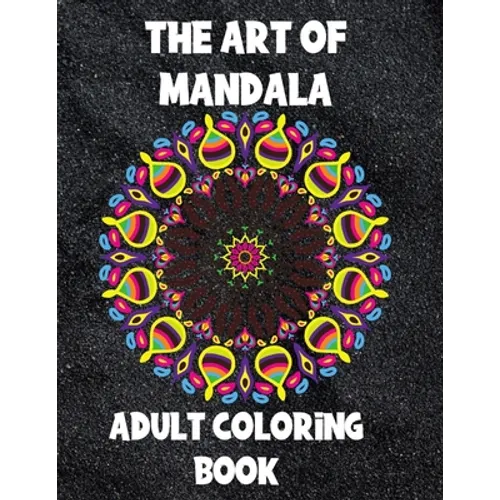 The Art of Mandala: Adult Coloring Book,60 unique Mandalas, Stress Relieving Mandala Designs