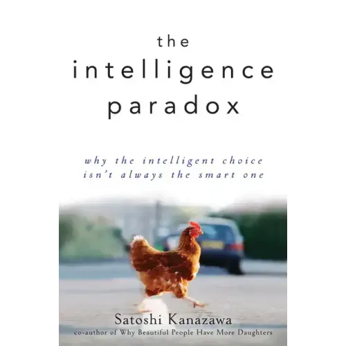 The Intelligence Paradox: Why the Intelligent Choice Isn't Always the Smart One
