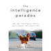 The Intelligence Paradox: Why the Intelligent Choice Isn't Always the Smart One