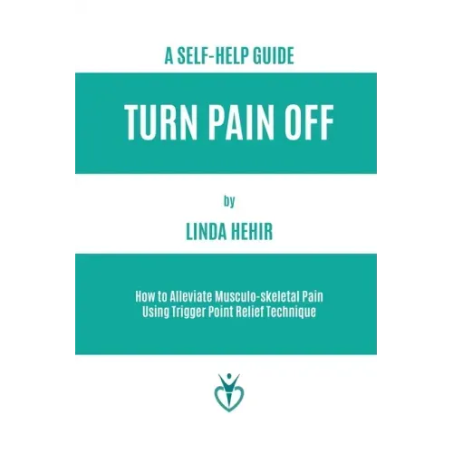 Turn Pain Off: How to Alleviate Musculo-skeletal Pain Using Trigger Point Relief Technique