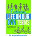 Embracing Life On Our Own Terms: Fascinating life stories of awesome individuals thriving in later life
