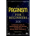 Paganism for Beginners: A Practical Guide to Understanding and Applying the Practice of Nature-Based Spirituality