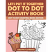 Lets Put It Together Dot to Dot Activity Book - Dot to Dot Counting Books Edition
