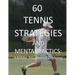 60 Tennis Strategies and Mental Tactics: Mental Toughness Training