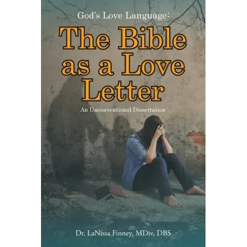God's Love Language: The Bible as a Love Letter: An Unconventional Dissertation