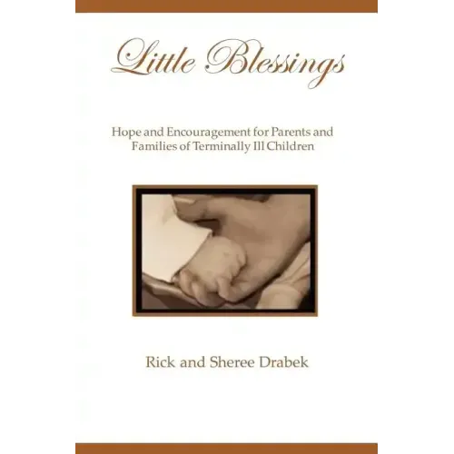 Little Blessings: Words of Hope and Encouragement for Parents and Families of Terminally Ill Children