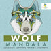Wolf Mandala Coloring Activities for Kids and Teens