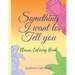 Something I want To Tell You: Flower Coloring Book
