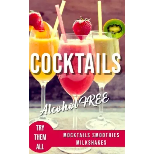 Alcohol-Free Cocktails Book: Recipes Mocktails Smoothies and Milkshakes