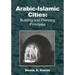 Arabic-Islamic Cities: Building and Planning Principles