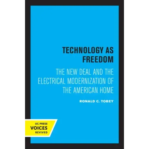 Technology as Freedom: The New Deal and the Electrical Modernization of the American Home