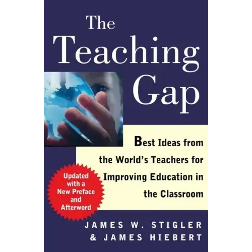 The Teaching Gap: Best Ideas from the World's Teachers for Improving Education in the Classroom