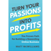 Turn Your Passions Into Profits: The Proven Path for Building a Rewarding Online Business