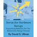 Scrum for Hardware Design: Supporting Material for The Mechanical Design Process