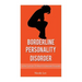 Borderline Personality Disorder: A Close Look Into The Mind Of A Borderline Personality