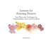 Lessons for Painting Flowers: Easy Watercolors for Understanding Colors and Procedures