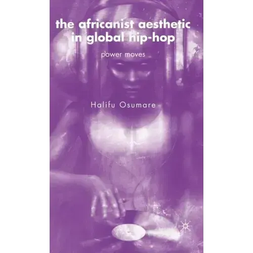 The Africanist Aesthetic in Global Hip-Hop: Power Moves