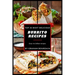 Top 30 Most Delicious Burrito Recipes: A Burrito Cookbook with Beef, Lamb, Pork, Chorizo, Chicken and Turkey - [Books on Mexican Food] - (Top 30 Most