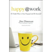 Happy @ Work: 60 Simple Ways to Stay Engaged and Be Successful