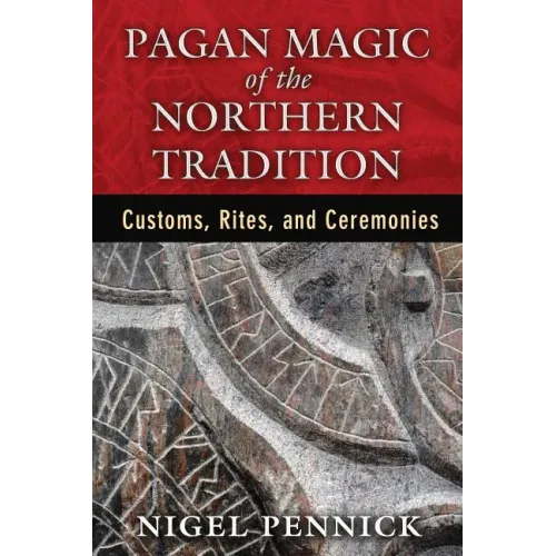 Pagan Magic of the Northern Tradition: Customs, Rites, and Ceremonies