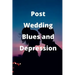 Post-Wedding Blues and Depression