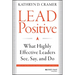 Lead Positive: What Highly Effective Leaders See, Say, and Do