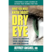 What You Must Know about Dry Eye: How to Prevent, Stop, or Reverse Dry Eye Disease
