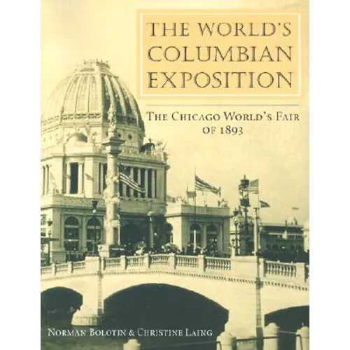 The World's Columbian Exposition: The Chicago World's Fair of 1893