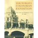 The World's Columbian Exposition: The Chicago World's Fair of 1893