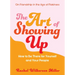 The Art of Showing Up: How to Be There for Yourself and Your People