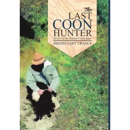 The Last Coon Hunter: Book I of the Ryland Creek Saga