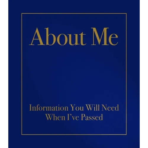 About Me: Information You Will Need When I've Passed