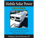 Mobile Solar Power Made Easy!: Mobile 12 volt off grid solar system design and installation. RV's, Vans, Cars and boats! Do-it-yourself step by step