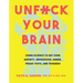 Unfuck Your Brain: Using Science to Get Over Anxiety, Depression, Anger, Freak-Outs, and Triggers