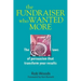 The Fundraiser Who Wanted More: The 5 Laws Of Persuasion That Transform Your Results