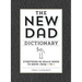 The New Dad Dictionary: Everything He Really Needs to Know - From A to Z