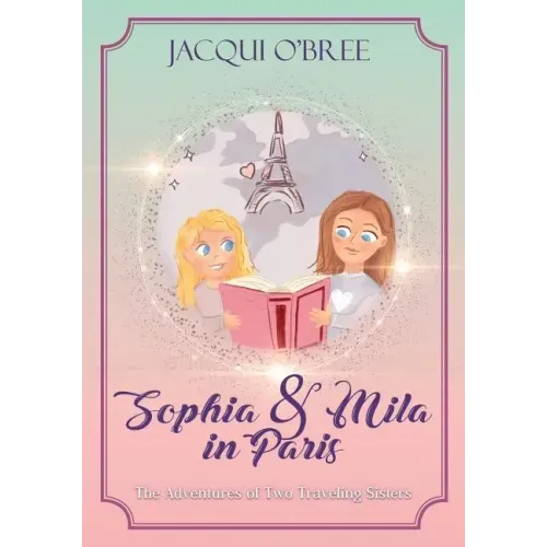 Sophia & Mila in Paris: The Adventures of Two Traveling Sisters