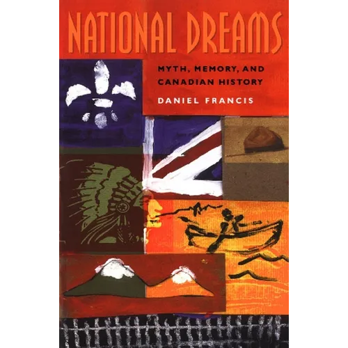 National Dreams: Myth, Memory, and Canadian History
