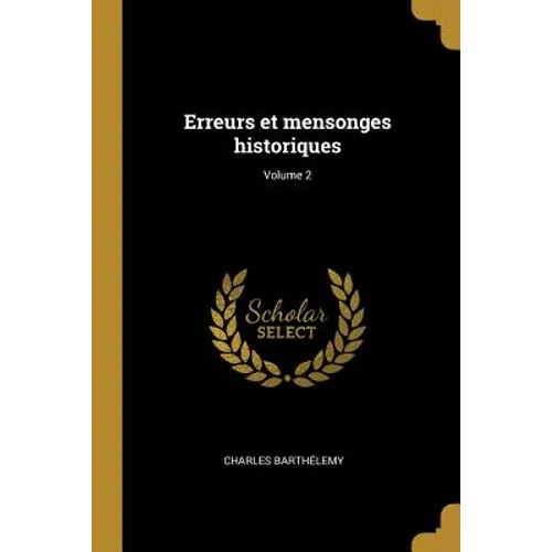 Erreurs et mensonges historiques; Volume 2