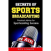 Secrets of Sports Broadcasting: Practical Advice for Sportscasting Success