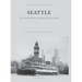 Seattle in Historical Photographs
