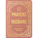 52 Prayers for My Husband: A Devotional to Build a Healthy, Loving Marriage That Will Last a Lifetime