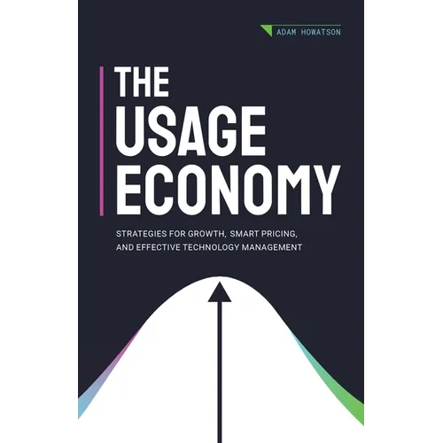 The Usage Economy: Strategies for Growth, Smart Pricing, and Effective Technology Management