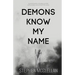 Demons Know My Name: A practical guide to elevating your faith and becoming a serious threat to the enemy
